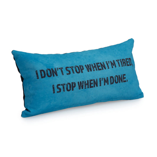 A Turq pillow with the text "I don't stop when I'm tired, I stop when I'm done."